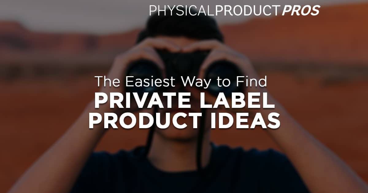 https://physicalproductpros.com/wp-content/uploads/2018/11/physical-product-pros-easy-ways-to-find-private-label-products-1.jpg